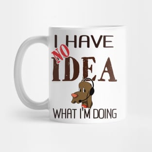 I have no idea what I'm doing Mug